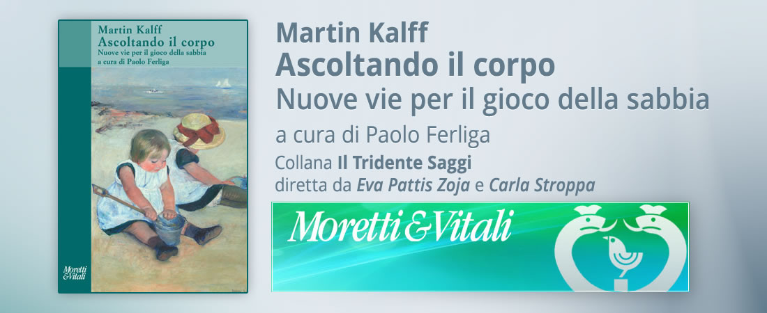 AISPT - Martin Kalff - Ascoltando il corpo Nuove vie per il gioco della sabbia - a cura di Paolo Ferliga